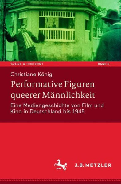Performative Figuren queerer Männlichkeit: Eine Mediengeschichte von Film und Kino Deutschland bis 1945