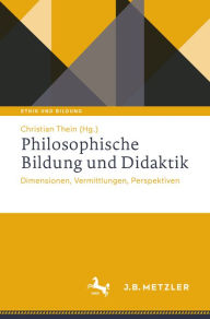 Title: Philosophische Bildung und Didaktik: Dimensionen, Vermittlungen, Perspektiven, Author: Christian Thein