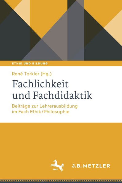 Fachlichkeit und Fachdidaktik: Beiträge zur Lehrerausbildung im Fach Ethik/Philosophie