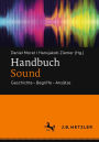 Handbuch Sound: Geschichte - Begriffe - Ansätze