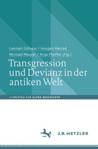 Title: Transgression und Devianz in der antiken Welt, Author: Lennart Gilhaus