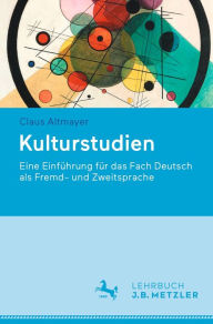 Title: Kulturstudien: Eine Einführung für das Fach Deutsch als Fremd- und Zweitsprache, Author: Claus Altmayer