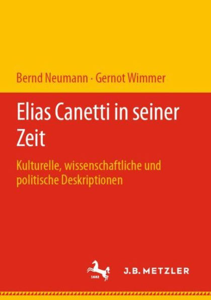 Elias Canetti in seiner Zeit: Kulturelle, wissenschaftliche und politische Deskriptionen