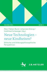 Title: Neue Technologien - neue Kindheiten?: Ethische und bildungsphilosophische Perspektiven, Author: Marc Fabian Buck