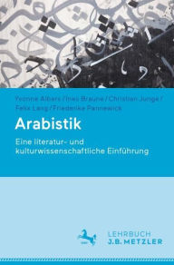 Title: Arabistik: Eine literatur- und kulturwissenschaftliche Einführung, Author: Yvonne Albers