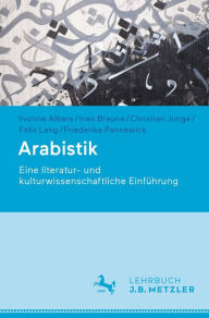 Title: Arabistik: Eine literatur- und kulturwissenschaftliche Einführung, Author: Yvonne Albers