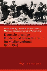 Title: Deutschsprachige Kinder- und Jugendliteratur im Medienverbund 1900-1945, Author: Petra Josting