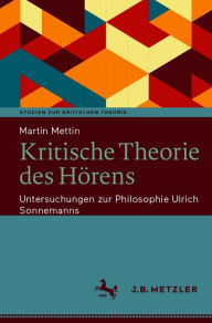 Title: Kritische Theorie des Hörens: Untersuchungen zur Philosophie Ulrich Sonnemanns, Author: Martin Mettin