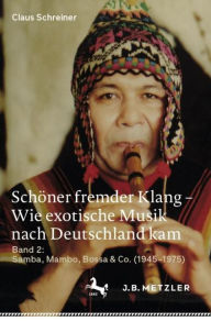 Title: Schöner fremder Klang - Wie exotische Musik nach Deutschland kam: Band 2: Samba, Mambo, Bossa & Co. (1945-1975), Author: Claus Schreiner