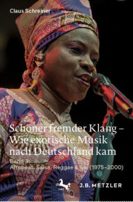 Title: Schöner fremder Klang - Wie exotische Musik nach Deutschland kam: Band 3: Afrobeat, Salsa, Reggae & Co. (1975-2000), Author: Claus Schreiner