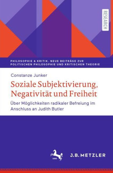 Soziale Subjektivierung, Negativität und Freiheit: Über Möglichkeiten radikaler Befreiung im Anschluss an Judith Butler