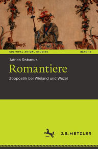 Title: Romantiere: Zoopoetik bei Wieland und Wezel, Author: Adrian Robanus