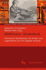 Title: BildWissen - KinderBuch: Historische Sachliteratur für Kinder und Jugendliche und ihre digitale Analyse, Author: Sebastian Schmideler