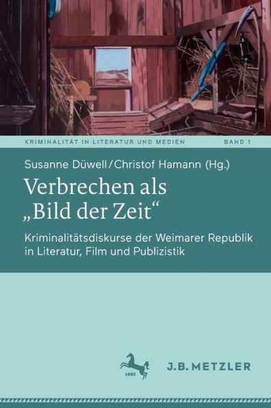 Verbrechen als "Bild der Zeit": Kriminalitätsdiskurse Weimarer Republik Literatur, Film und Publizistik