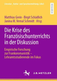 Title: Die Krise des Französischunterrichts in der Diskussion: Empirische Forschung zur Frankoromanistik - Lehramtsstudierende im Fokus, Author: Matthias Grein