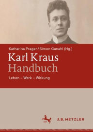 Title: Karl Kraus-Handbuch: Leben - Werk - Wirkung, Author: Katharina Prager
