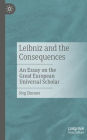 Leibniz and the Consequences: An Essay on the Great European Universal Scholar