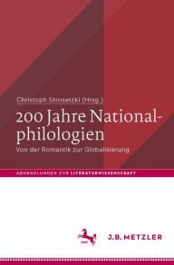 Title: 200 Jahre Nationalphilologien: Von der Romantik zur Globalisierung, Author: Christoph Strosetzki