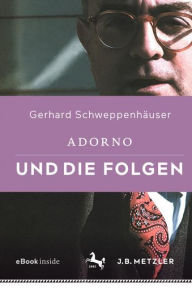 Title: Adorno und die Folgen, Author: Gerhard Schweppenhäuser