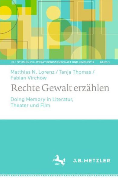 Rechte Gewalt erzählen: Doing Memory Literatur, Theater und Film