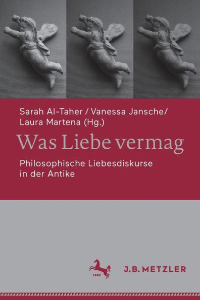 Was Liebe vermag: Philosophische Liebesdiskurse der Antike