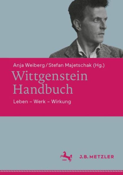 Wittgenstein-Handbuch: Leben - Werk - Wirkung