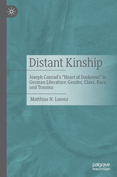 Distant Kinship: Joseph Conrad's "Heart of Darkness" German Literature: Gender, Class, Race, and Trauma