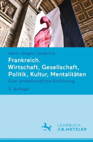 Title: Frankreich. Wirtschaft, Gesellschaft, Politik, Kultur, Mentalitäten: Eine landeskundliche Einführung, Author: Hans-Jürgen Lüsebrink