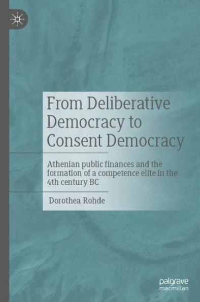 From Deliberative Democracy to Consent Democracy: Athenian public finances and the formation of a competence elite 4th century BC