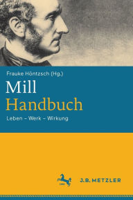Title: Mill-Handbuch: Leben - Werk - Wirkung, Author: Frauke Höntzsch