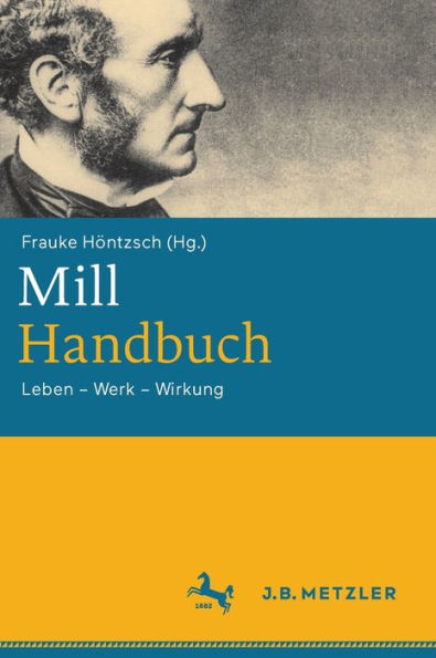 Mill-Handbuch: Leben - Werk Wirkung