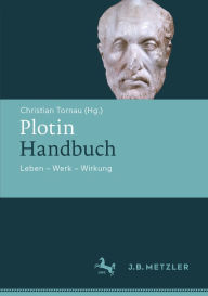 Title: Plotin-Handbuch: Leben - Werk - Wirkung, Author: Christian Tornau