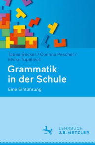 Title: Grammatik in der Schule: Eine Einführung, Author: Tabea Becker