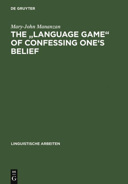 The "Language game" of confessing one's belief: a Wittgensteinian-Augustinian approach to the linguistic analysis of creedal statements