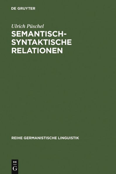 Semantisch-syntaktische Relationen: Untersuchungen zur Kompatibilität lexikalischer Einheiten im Deutschen