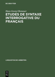 Title: Etudes de syntaxe interrogative du français: Quoi, combien et le complémenteur, Author: Hans-Georg Obenauer