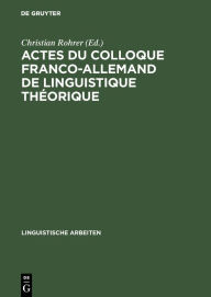 Title: Actes du colloque franco-allemand de linguistique théorique: Colloque Franco-Allemand de Linguistique Théorique <2,1975, Stuttgart>, Author: Christian Rohrer