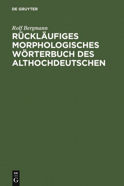 Rückläufiges morphologisches Wörterbuch des Althochdeutschen: Auf der Grundlage des "Althochdeutschen Wörterbuchs" von Rudolf Schützeichel