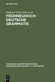 Title: Frühneuhochdeutsche Grammatik, Author: Robert P. Ebert