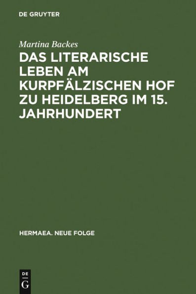 Das literarische Leben am kurpfälzischen Hof zu Heidelberg im 15.Jahrhundert: Ein Beitrag zur Gönnerforschung des Spätmittelalters