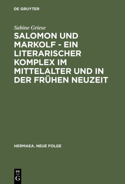 Salomon und Markolf - Ein literarischer Komplex im Mittelalter und in der frühen Neuzeit: Studien zu Überlieferung und Interpretation