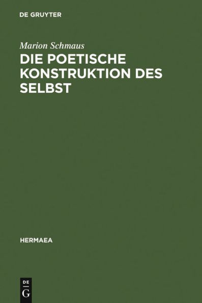 Die poetische Konstruktion des Selbst: Grenzgänge zwischen Frühromantik und Moderne: Novalis, Bachmann, Christa Wolf, Foucault