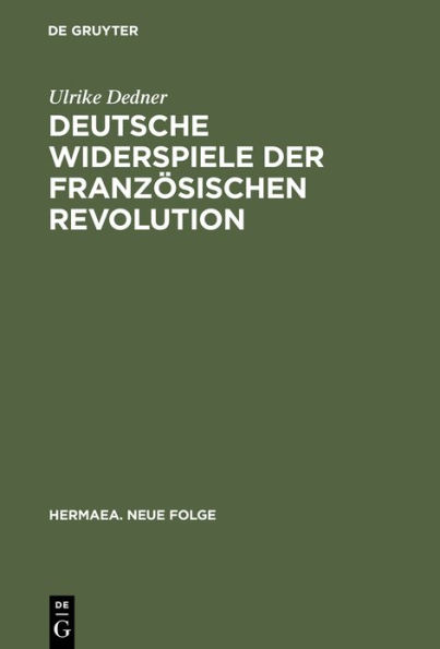 Deutsche Widerspiele der Französischen Revolution: Reflexionen des Revolutionsmythos im selbstbezüglichen Spiel von Goethe bis Dürrenmatt