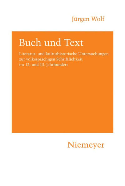 Buch und Text: Literatur- und kulturhistorische Untersuchungen zur volkssprachigen Schriftlichkeit im 12. und 13. Jahrhundert