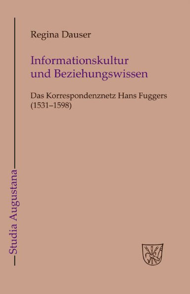 Informationskultur und Beziehungswissen: Das Korrespondenznetz Hans Fuggers (1531-1598) / Edition 1