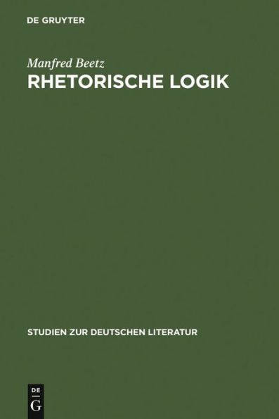 Rhetorische Logik: Prämissen der deutschen Lyrik im Übergang vom 17. zum 18. Jahrhundert