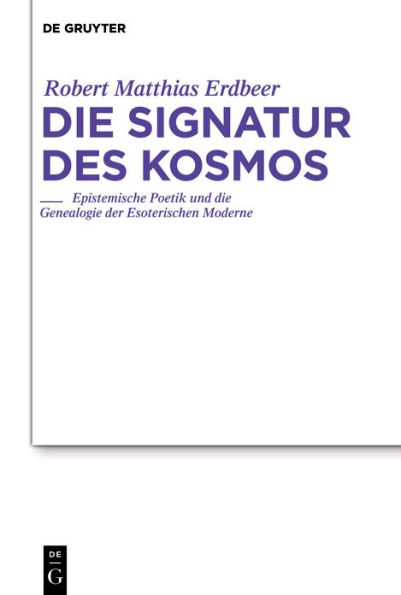 Die Signatur des Kosmos: Epistemische Poetik und die Genealogie der Esoterischen Moderne / Edition 1