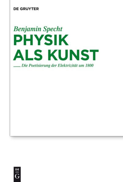 Physik als Kunst: Die Poetisierung der Elektrizität um 1800 / Edition 1