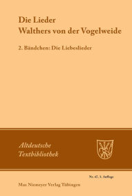 Title: Die Lieder Walthers von der Vogelweide: 2. Bändchen: Die Liebeslieder, Author: Friedrich Maurer