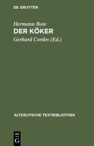 Title: Der Köker: Mittelniederdeutsches Lehrgedicht aus dem Anfang des 16. Jahrhunderts, Author: Gerhard Cordes